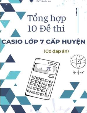 Tổng hợp 10 Đề thi Casio Lớp 7 cấp huyện (Có đáp án)